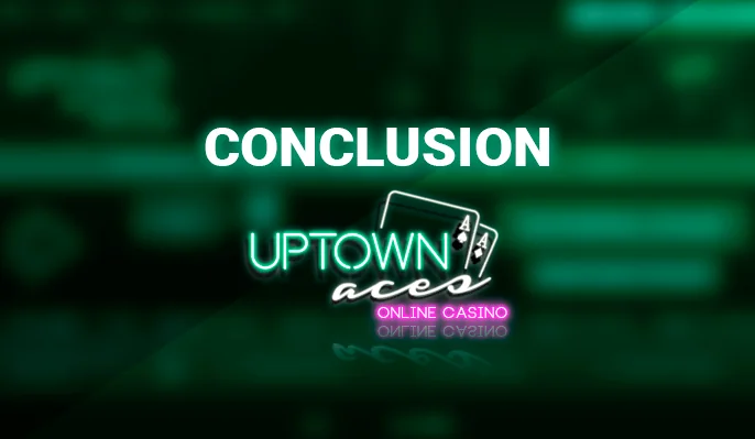 Final thoughts on the Uptown Aces Casino review - a solid choice for Australians