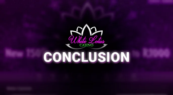 Bringing our review of White Lotus Casino to a close - reflections on the overall experience