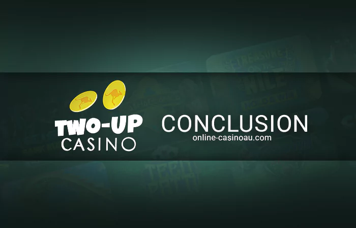 Conclusion on what you need to know about Two Up Casino.